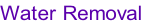 Water Removal
